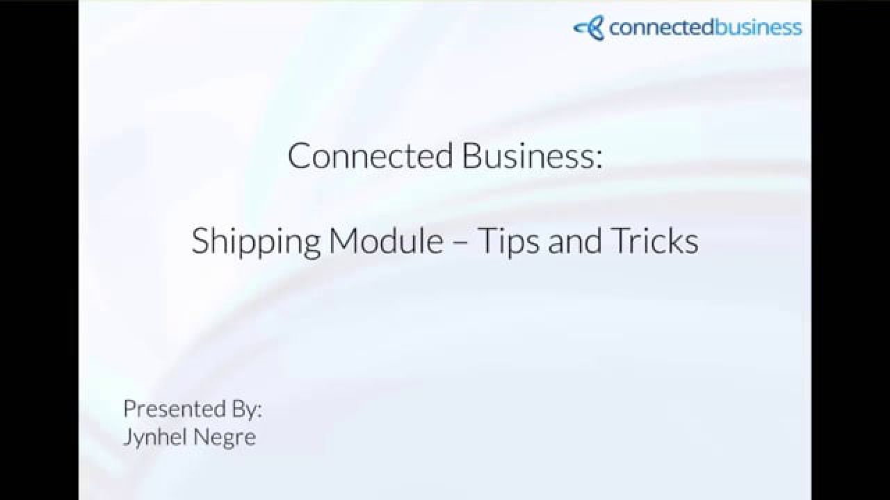 Connected Business Webinar Series - Shipping Module Tips and Tricks
